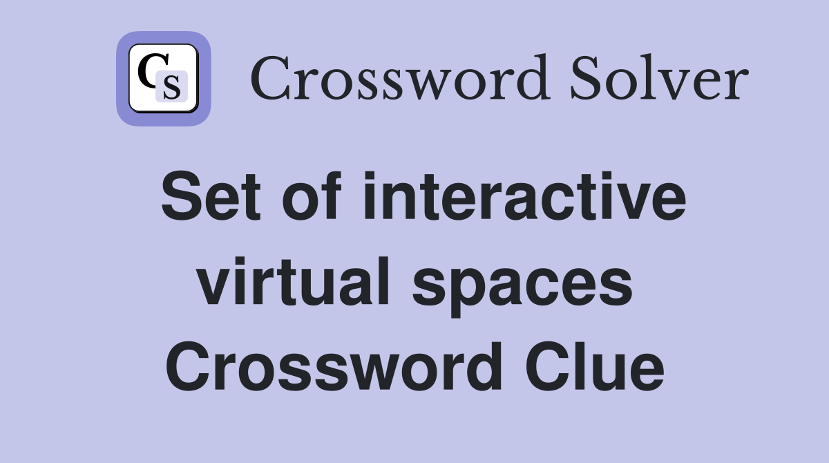 Set of interactive virtual spaces Crossword Clue Answers Crossword
